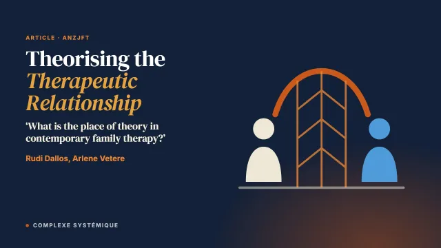 ‘What Is the Place of Theory in Contemporary Family Therapy?’ Theorising the Concept of the Therapeutic Relationship