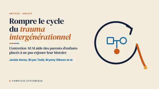 Utiliser l’entretien d’exploration de l’attachement adulte (AEAI) pour rompre le cycle du trauma intergénérationnel : illustrations tirées d’un programme de réunification familiale