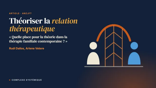 « Quelle place pour la théorie dans la thérapie familiale contemporaine ? » Théoriser le concept de relation thérapeutique