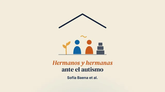 «Es lo que hay»: experiencias de hermanos y hermanas que conviven en España con personas con trastorno del espectro autista