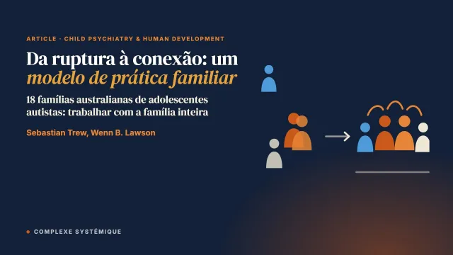 Da ruptura à conexão: um modelo de prática familiar para fortalecer as relações em famílias de adolescentes autistas