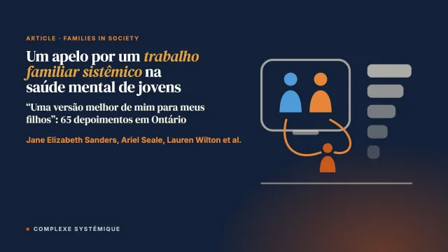 “Uma versão melhor de mim para meus filhos”: um apelo por um trabalho familiar sistêmico e relacional na saúde mental de crianças e jovens