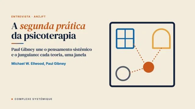 A segunda prática da psicoterapia: integrar as perspectivas sistêmica e junguiana. Entrevista com o Dr. Paul Gibney