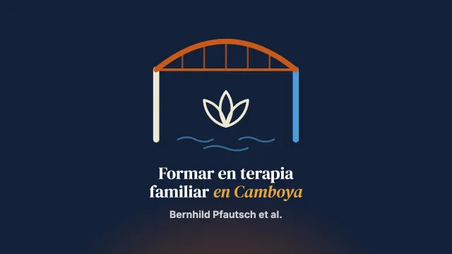 Explorar los aspectos locales para una formación en terapia familiar adaptada cultural y contextualmente en Camboya