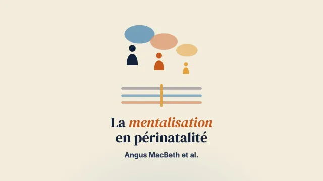 Penser à la génération suivante : plaidoyer pour une approche de la santé mentale périnatale et intergénérationnelle informée par la mentalisation