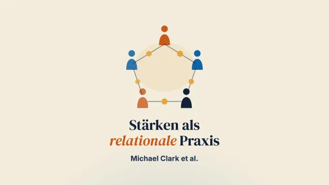 Ein relationales Verständnis stärkenorientierter Praxis in der Sozialen Arbeit