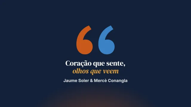 Coração que sente, olhos que veem