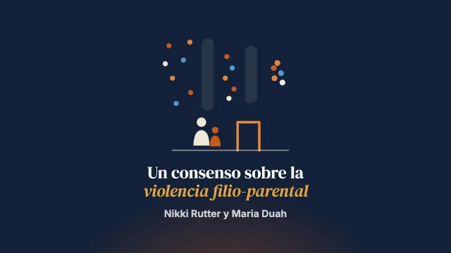 Un ejercicio de construcción de consenso entre personas expertas para comprender y responder a la violencia y el abuso filio-parental en la infancia y la adolescencia