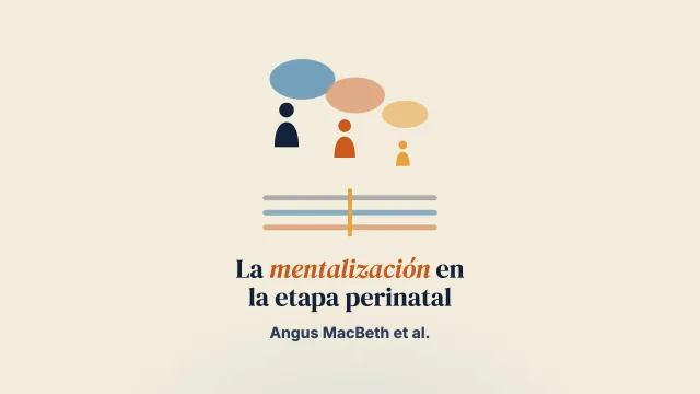 Pensar en la próxima generación: argumentos a favor de un enfoque basado en la mentalización para la salud mental perinatal e intergeneracional