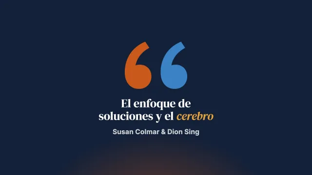 ¿Un enfoque centrado en soluciones cambia nuestro cerebro?