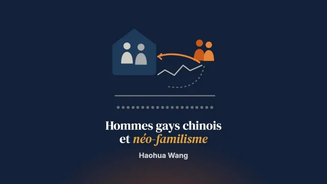 L’errance comme retour ? Repenser les dynamiques familiales des hommes gays chinois sous le néo-familisme à travers la mobilité transnationale
