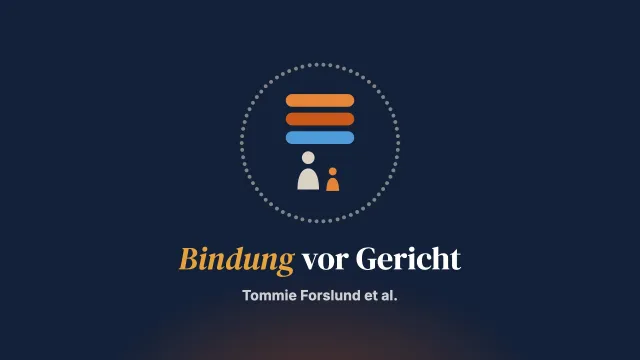 Bindung vor Gericht: Fragen des Kinderschutzes und des Sorgerechts