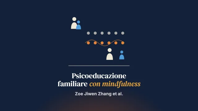 Gli effetti di un intervento di psicoeducazione familiare basata sulla mindfulness per caregiver di persone giovani adulte con primo episodio psicotico: uno studio randomizzato controllato