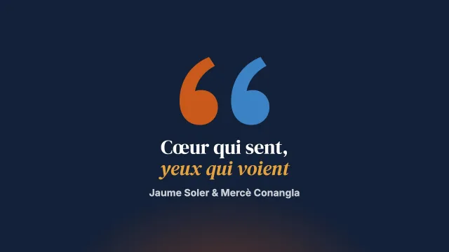 Cœur qui sent, yeux qui voient
