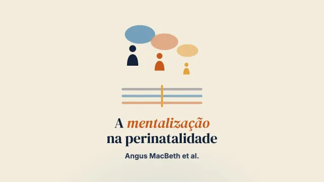 Pensar na próxima geração: argumentos por uma abordagem da saúde mental perinatal e intergeracional informada pela mentalização