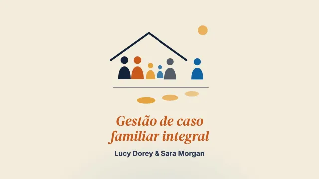 “Uma vida familiar melhor”: a experiência de uma abordagem de gestão de caso familiar integral para o uso nocivo parental de álcool