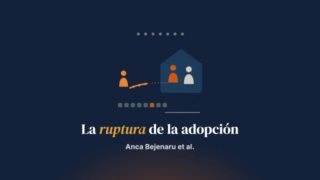 «Pensábamos que éramos más fuertes de lo que éramos»: relatos de personas adoptantes sobre el proceso de adopción y su ruptura