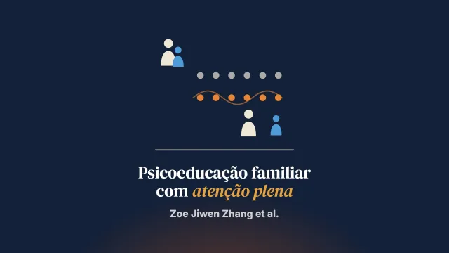 Os efeitos de uma intervenção de psicoeducação familiar baseada em atenção plena para pessoas que cuidam de jovens adultos em primeiro episódio psicótico: um ensaio clínico randomizado