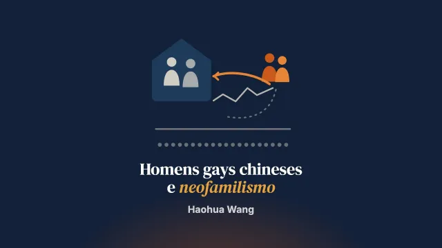 A errância como retorno? Repensando as dinâmicas familiares de homens gays chineses sob o neofamilismo por meio da mobilidade transnacional