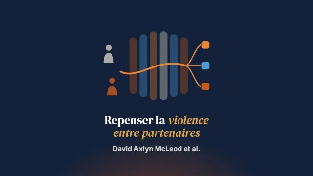 La violence entre partenaires intimes : des innovations théoriques pour éclairer la pratique clinique, les politiques et la recherche