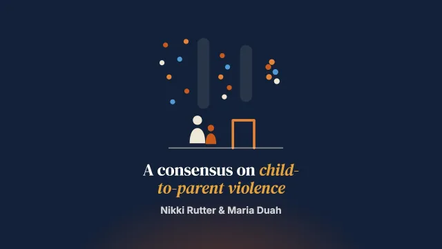 An Expert Consensus Building Exercise on Understanding and Responding to Child and Adolescent‐to‐Parent Violence and Abuse