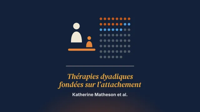 Les thérapies dyadiques fondées sur l’attachement pour les nourrissons et les jeunes enfants ayant des problèmes de santé mentale : une revue de portée