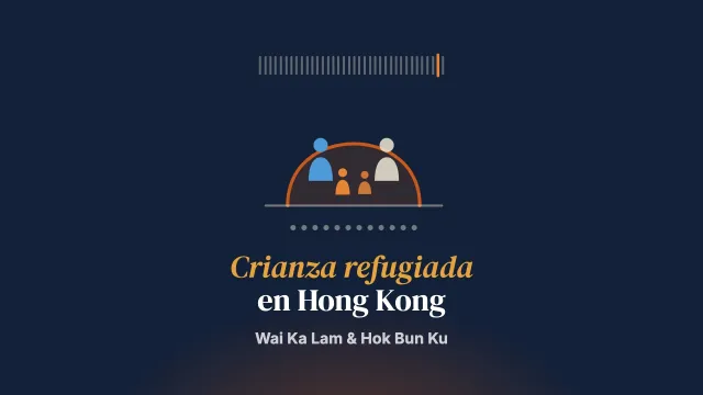 Sobrellevar la estancia como familias refugiadas: un estudio fenomenológico sobre la experiencia de crianza de solicitantes de no devolución en Hong Kong