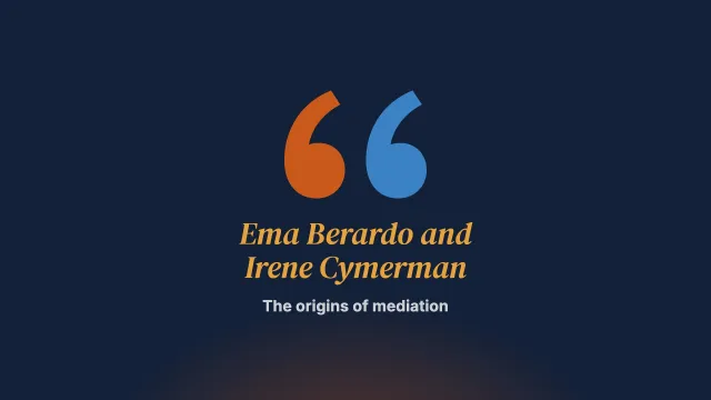The beginnings: from “patient” lawyers to mediators. Interview with Ema Berardo and Irene Cymerman