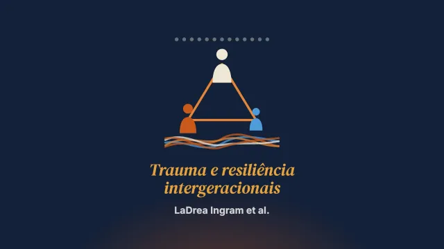 Trauma e resiliência intergeracionais em famílias afro-americanas: uma análise conceitual dimensional de díades e tríades