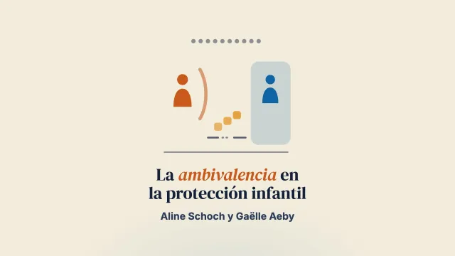 La ambivalencia en los procedimientos de protección infantil: la mirada de madres y padres sobre sus interacciones con las autoridades de protección infantil