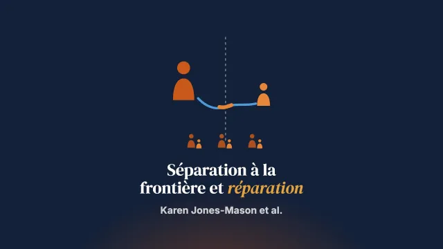 La séparation parents-enfants à la frontière et le chemin de la réparation : répondre à un phénomène mondial chez les personnes réfugiées