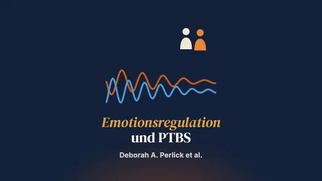 Die Integration von Fertigkeiten der Emotionsregulation in paar- und familienbasierte Behandlungen der posttraumatischen Belastungsstörung