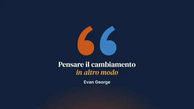 Cambiare il modo in cui pensiamo il cambiamento