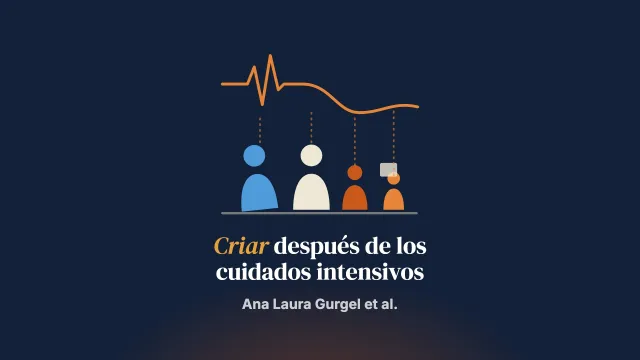 La crianza tras una enfermedad crítica: revisión biopsicosocial del síndrome post-cuidados intensivos, los sistemas familiares y la evolución de hijas e hijos
