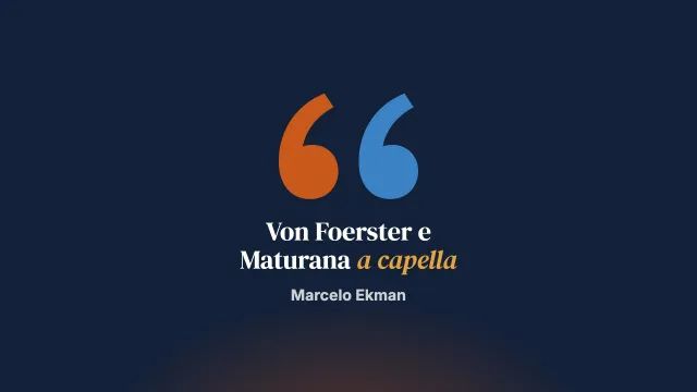 Von Foerster e Maturana a capella