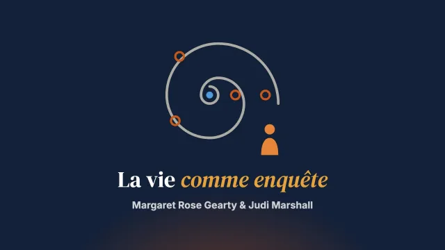 Vivre sa vie comme une enquête : une pratique systémique au service du changement