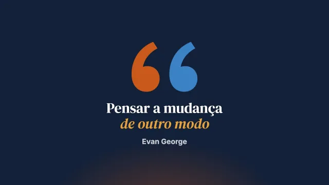 Mudar a nossa maneira de pensar a mudança