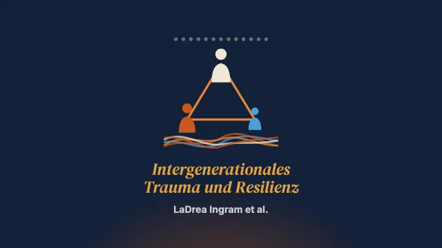 Intergenerationales Trauma und Resilienz in afroamerikanischen Familien: eine dimensionale konzeptuelle Analyse von Dyaden und Triaden
