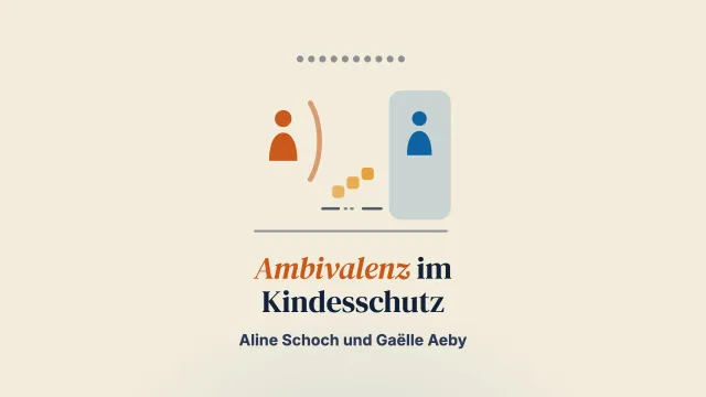 Ambivalenz in Kindesschutzverfahren: Wie Eltern ihre Interaktionen mit den Kindesschutzbehörden erleben