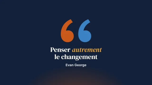 Changer notre façon de penser le changement