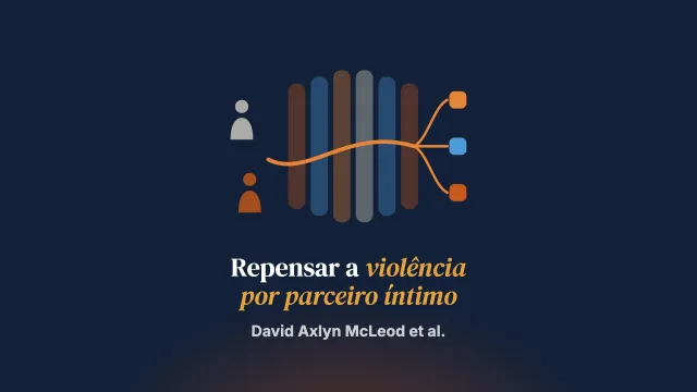 A violência por parceiro íntimo: inovações teóricas para orientar a prática clínica, as políticas e a pesquisa