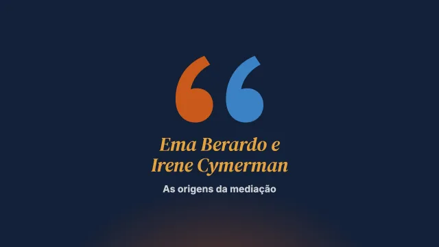 Os primórdios: dos advogados “pacientes” aos mediadores. Entrevista com Ema Berardo e Irene Cymerman