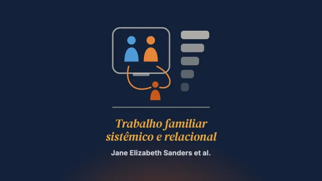 “Uma versão melhor de mim para meus filhos”: um apelo por um trabalho familiar sistêmico e relacional na saúde mental de crianças e jovens