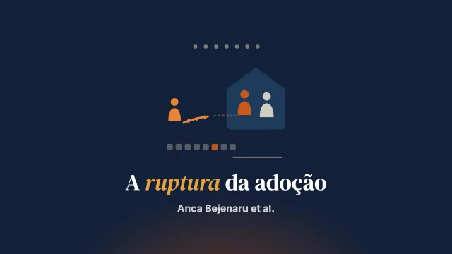 “Achávamos que éramos mais fortes do que éramos”: narrativas de pessoas adotantes sobre o percurso da adoção e a ruptura