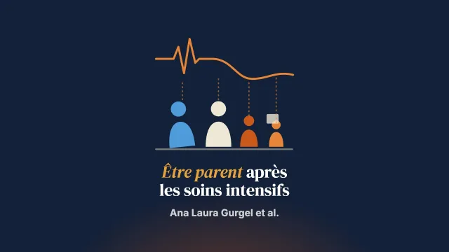 Être parent après une maladie critique : une revue biopsychosociale du syndrome post-soins intensifs, des systèmes familiaux et du devenir des enfants