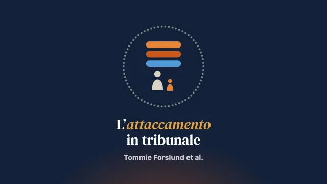 L’attaccamento va in tribunale: questioni di tutela dei minori e di affidamento