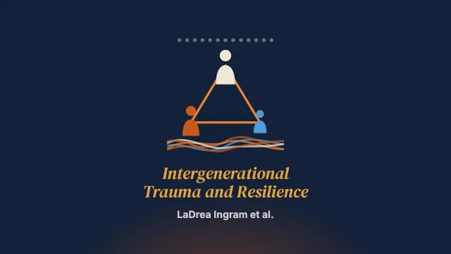Intergenerational Trauma and Resilience in African American Families: A Dimensional Conceptual Analysis of Dyads and Triads