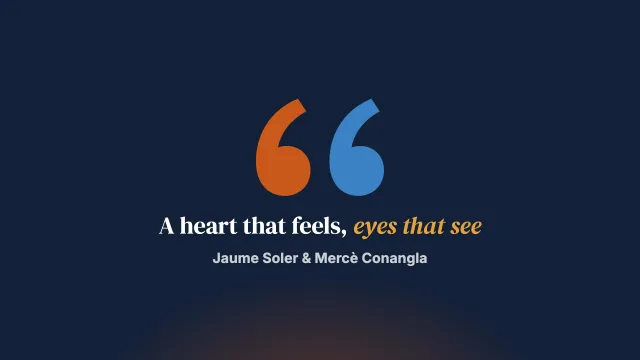 A heart that feels, eyes that see