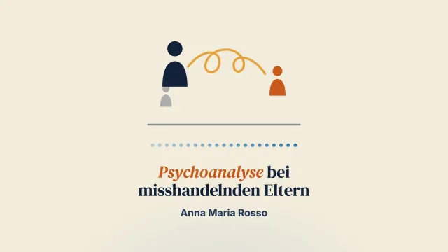Psychoanalytische Interventionen bei misshandelnden Eltern: eine Chance für die psychische Gesundheit von Kindern