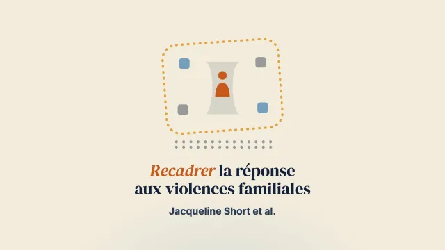 Penser autrement : recadrer la réponse aux violences familiales dans le contexte des soins en santé mentale et en addictions